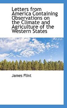 Letters from America Containing Observations on the Climate and Agriculture of the Western States