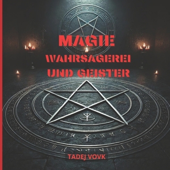Magie, Wahrsagerei und Geister: Ein Einblick in die Magie (German Edition)
