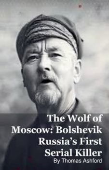 Paperback The Wolf of Moscow: Bolshevik Russia's First Serial Killer Book