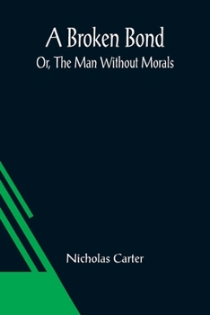 A Broken Bond: Or, The Man Without Morals