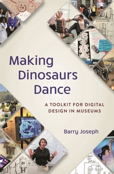 Paperback Making Dinosaurs Dance: A Toolkit for Digital Design in Museums Book