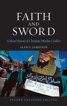 Faith and Sword: A Short History of Christian-Muslim Conflict (Reaktion Books - Globalities)