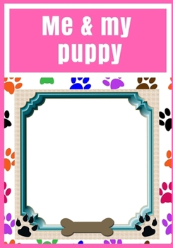 Me and my puppy: girls, photo album plus story book to collect your memories, scrap book, dog, gift, present 120 pages 7x10