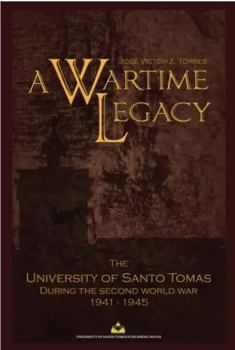 A Wartime Legacy: The University of Santo Tomas During the Second World War 1941-1945
