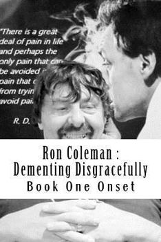 Paperback Ron Coleman: Dementing Disgracefully: Book One the Dementia Diaries Book