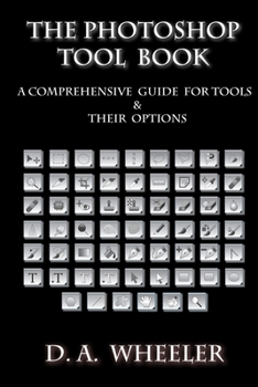 Paperback The Photoshop Tool Book: A Comprehensive Guide To Tools And Their Options. Book