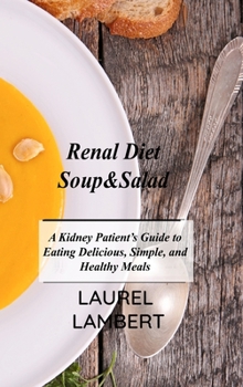 Hardcover Renal Diet Soup&Salad: A Kidney Patient's Guide to Eating Delicious, Simple, and Healthy Meals Book