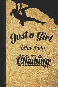 Just A Girl Who Loves Climbing: 6x9 , 110 pages Lined Composition Notebook For Girls,Climbing Journal for Women and Teen and Climbing lover Notebook for women