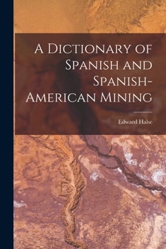 Paperback A Dictionary of Spanish and Spanish-American Mining Book