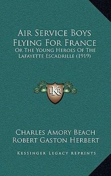 Hardcover Air Service Boys Flying For France: Or The Young Heroes Of The Lafayette Escadrille (1919) Book