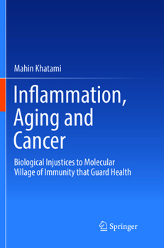 Inflammation, Aging and Cancer: Biological Injustices to Molecular Village of Immunity that Guard Health