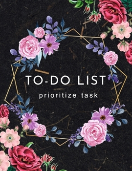 To-Do List Prioritize Task: A Daily Goal Setting Planner and Organizer with Inspirational Motivational Quotes Journal, To Do List Notebook, Checkboxes ... Importance Things to Accomplish Easy Glance