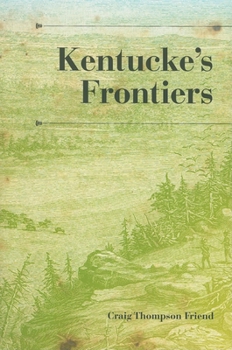 Kentucke's Frontiers (A History of the Trans-Appalachian Frontier) - Book  of the History of the Trans-Appalachian Frontier