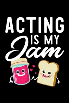 Paperback Acting Is My Jam: Funny Notebook for Acting Fan - Great Christmas & Birthday Gift Idea for Acting Fan - Acting Journal - 100 pages 6x9 i Book