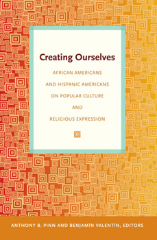 Paperback Creating Ourselves: African Americans and Hispanic Americans on Popular Culture and Religious Expression Book