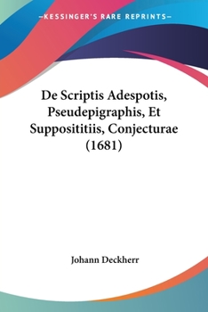 Paperback De Scriptis Adespotis, Pseudepigraphis, Et Supposititiis, Conjecturae (1681) [Latin] Book