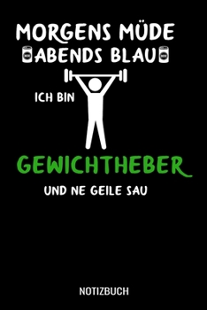Morgens m�de abends blau ich bin Gewichtheber und ne geile Sau: A5 Monatsplaner 120 Seiten mit Spalten f�r Monatsziele, Termine, Veranstaltungen, Notizen und Wochen�bersicht. Ideal f�r Gewichtheber