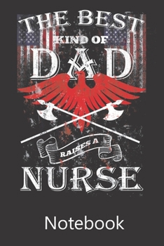 The Best Kind of Dad Raises A Nurse: Blank Lined Notebook Funny Birthday Gifts,To Do Lists, Notepad, Christmas Halloween Gift