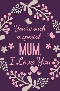 Paperback You're Such A Special Mum, I Love You: Special Mum Gift Notebook Journal Diary - Present Ideas for Birthday, Christmas, Mothers Day, Anniversary, Xmas Book