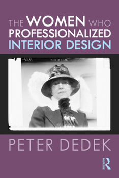 Hardcover The Women Who Professionalized Interior Design Book