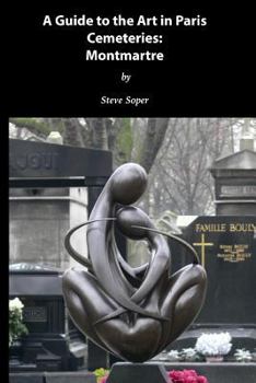 Paperback Guide to the Art in Paris Cemeteries: Montmartre Book