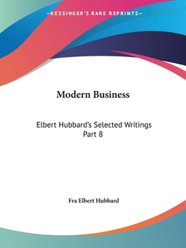 Paperback Modern Business: Elbert Hubbard's Selected Writings Part 8 Book