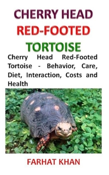 Paperback Cherry Head Red-Footed Tortoise: Cherry Head Red-Footed Tortoise - Behavior, Care, Diet, Interaction, Costs and Health Book