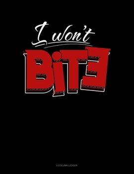 I Won't Bite: 5 Column Ledger