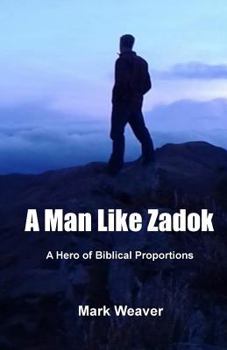 Paperback A Man Like Zadok: A Hero of Biblical Proportions Book