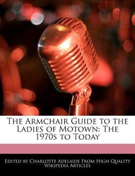 Paperback The Armchair Guide to the Ladies of Motown: The 1970s to Today Book