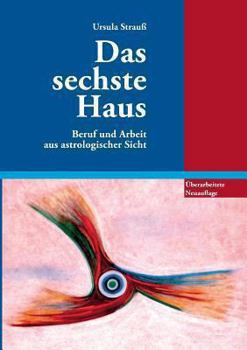 Paperback Das sechste Haus: Beruf und Arbeit aus astrologischer Sicht [German] Book