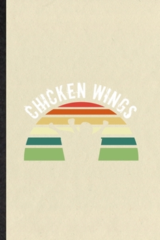 Chicken Wings: Funny Cooking Bakery Lined Notebook/ Blank Journal For Chicken Wings Lover Cook Chef, Inspirational Saying Unique Special Birthday Gift Idea Cute Ruled 6x9 110 Pages