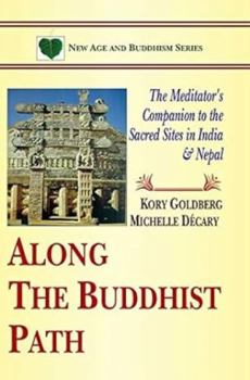 Paperback Along The Buddhist Path: The Meditator's Companion to the Sacred Sites in India & Nepal Book