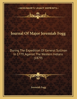 Paperback Journal Of Major Jeremiah Fogg: During The Expedition Of General Sullivan In 1779, Against The Western Indians (1879) Book