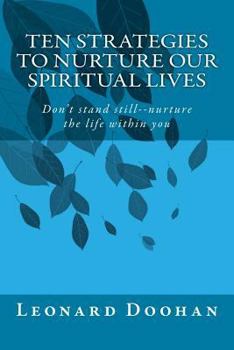 Paperback Ten Strategies To Nurture Our Spiritual Lives: Don't stand still--nurture the life within you Book