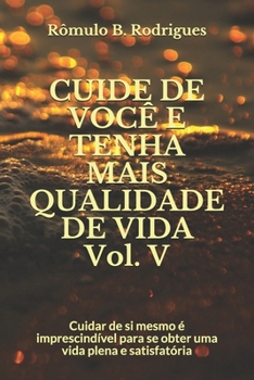 Paperback CUIDE DE VOCÊ E TENHA MAIS QUALIDADE DE VIDA Vol. V: Cuidar de si mesmo é imprescindível para se obter uma vida plena e satisfatória [Portuguese] Book