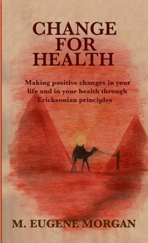 Paperback Change for Health: Making positive changes in your life and in your health through Ericksonian principles Book