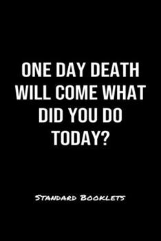 One Day Death Will Come What Did You Do Today Standard Booklets: A softcover fitness tracker to record five exercises for five days worth of workouts.