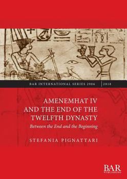 Paperback Amenemhat IV and the End of the Twelfth Dynasty: Between the End and the Beginning Book