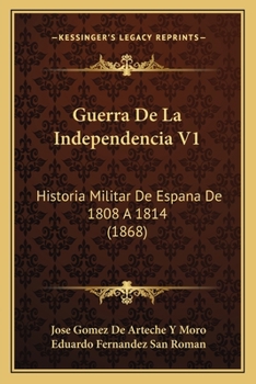 Guerra de La Independencia V1: Historia Militar de Espana de 1808 a 1814 (1868)