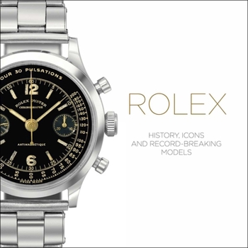 Hardcover Rolex: History, Icons and Record-Breaking Models Book