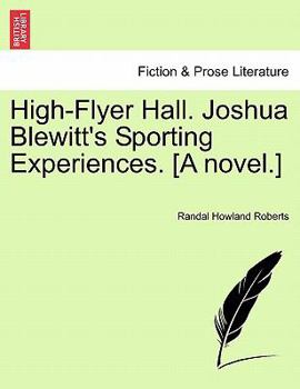 Paperback High-Flyer Hall. Joshua Blewitt's Sporting Experiences. [A Novel.] Book