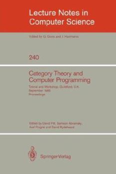 Category Theory and Computer Programming: Tutorial and Workshop, Guildford, U.K., September 16 - 20, 1985. Proceedings (Lecture Notes in Computer Science)
