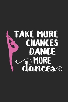 Paperback Take More Chances Dance More Dances: Blank Lined Notebook. Funny gag gift for dancers or dance teachers, great appreciation and original present for w Book