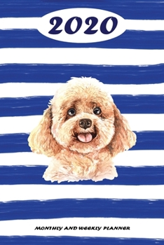 2020 Monthly and Weekly Planner: Poodle Standard One Year Planner Weekly and Monthly Entry Year 2020 Overview January 1, 2020 - December 31, 2020 To Do List for Every Week