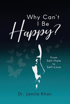 Paperback Why Can't I Be Happy: From Self-Hate to Self-Love Book