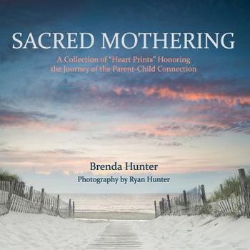 Paperback Sacred Mothering: A Collection of "Heart Prints" Honoring the Journey of the Parent-Child Connection Book