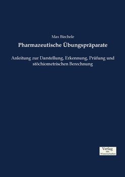 Paperback Pharmazeutische Übungspräparate: Anleitung zur Darstellung, Erkennung, Prüfung und stöchiometrischen Berechnung [German] Book