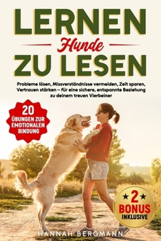 LERNEN HUNDE ZU LESEN: Probleme lösen, Missverständnisse vermeiden, Zeit sparen, Vertrauen stärken – für eine sichere, entspannte Beziehung zu deinem treuen Vierbeiner (German Edition)