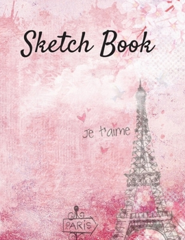 Paperback Sketch Book: Paris Themed Blank Unlined Paper for Sketching, Drawing, Whiting, Journaling, & Doodling Book